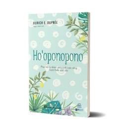 Ho’oponopono - Phục hồi tự nhiên, chữa lành cuộc sống, hoàn thiện cuộc đời