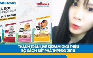 Thanh Trần nói gì bộ sách “Bứt phá ôn thi THPT" dành cho các sĩ tử mùa thi