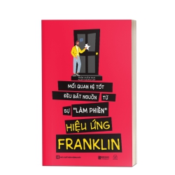 Hiệu ứng Franklin - Mối quan hệ tốt bắt nguồn từ sự làm phiền