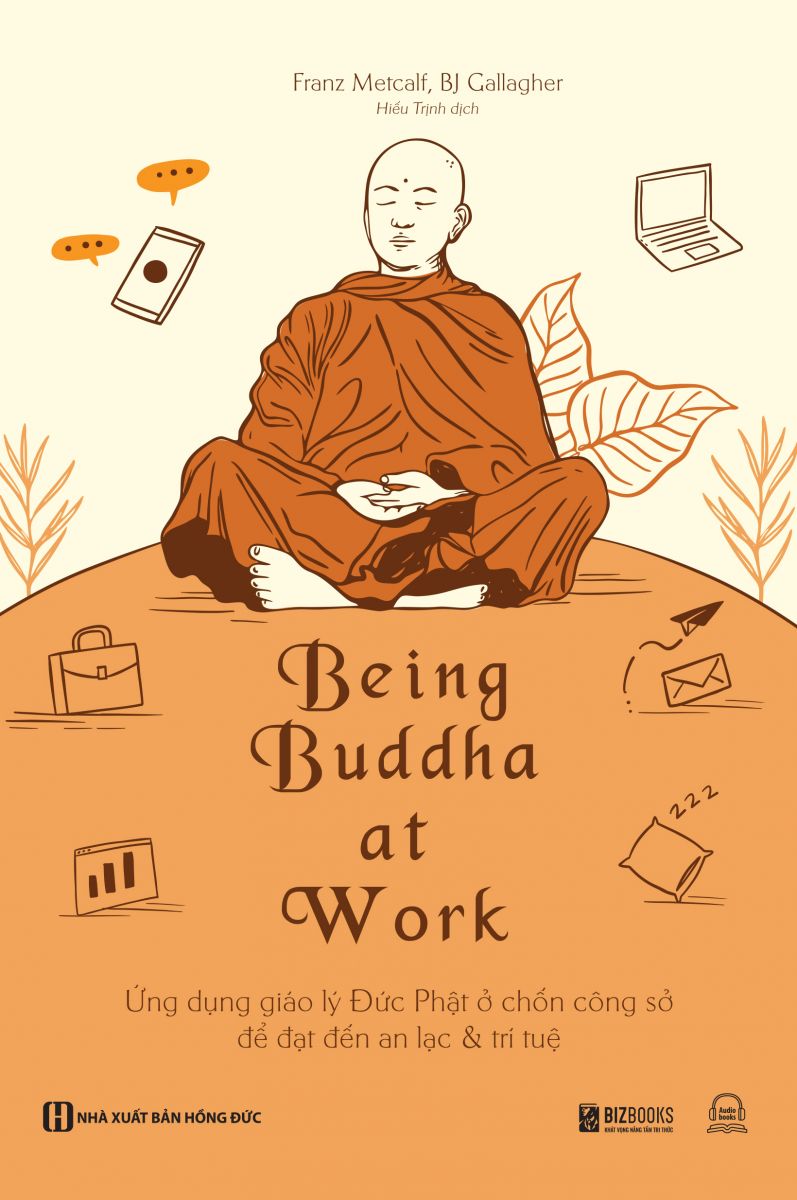 Being Buddha at Work - Ứng dụng giáo lý Đức Phật ở chốn công sở để đạt đến an lạc và trí tuệ 2 
