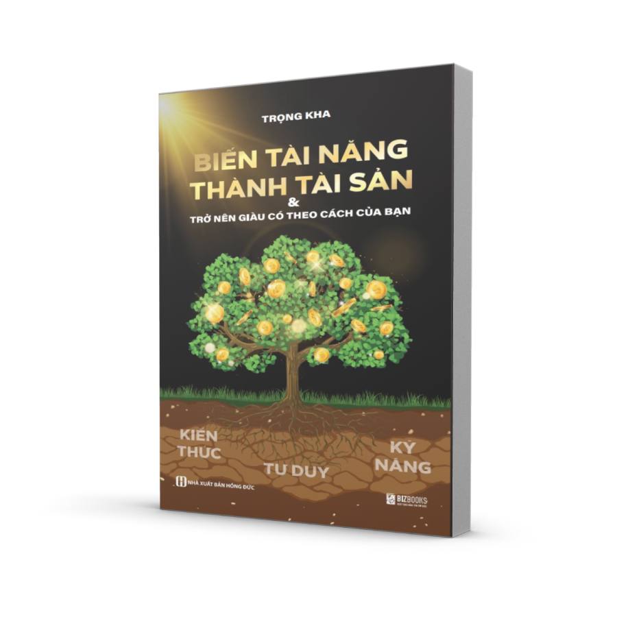 Biến Tài Năng Thành Tài Sản & Giàu Có Theo Cách Của Bạn 1 