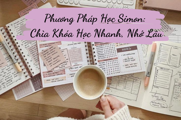 Khám phá Phương Pháp Học Simon: Chìa Khóa Học Nhanh, Nhớ Lâu