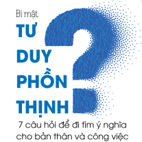 Bí Mật Tư Duy Phồn Thịnh: 7 câu hỏi đi tìm ý nghĩa cho bản thân và công việc