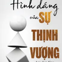 Hình Dáng Của Sự Thịnh Vượng: Lựa chọn đúng quan trọng hơn nỗ lực