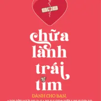 Chữa Lành Trái Tim: Dành cho bạn, người xứng đáng được yêu thương