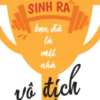 Sinh Ra Bạn Đã Là Một Nhà Vô Địch