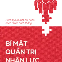 Bí Mật Quản Trị Nhân Lực: Cách tạo ra một đội quân bách chiến bách thắng