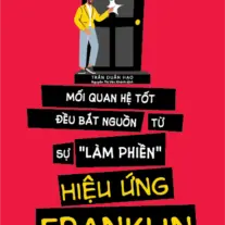 Hiệu Ứng Franklin: Mối quan hệ tốt đều bắt nguồn từ sự "làm phiền"