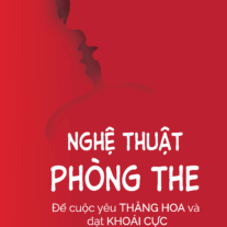 Nghệ Thuật Phòng The: Để cuộc yêu thăng hoa và đạt khoái cực