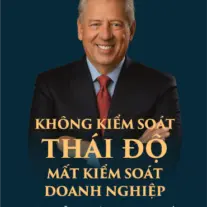 Không Kiểm Soát Thái Độ, Mất Kiểm Soát Doanh Nghiệp