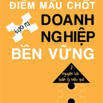Điểm Mấu Chốt Tạo Ra Doanh Nghiệp Bền Vững: 7 nguyên tắc quản lý hiệu quả
