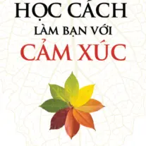 Học Cách Làm Bạn Với Cảm Xúc: Hạnh phúc đến từ nội tâm