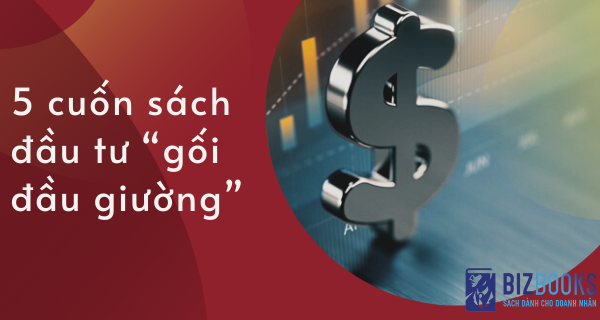 5 cuốn sách đầu tư “gối đầu giường” cần phải đọc để giàu có