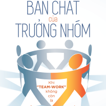 Bản Chất Của Trưởng Nhóm: Khi "Team-work" không còn là "Tao-work"