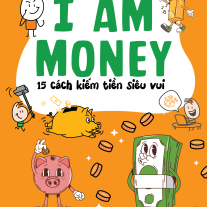 I Am Money: 15 cách kiếm tiền siêu vui