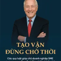 Tạo vận - đừng chờ thời: Các quy luật giúp chủ doanh nghiệp SME tự tạo may mắn, nắm bắt cơ hội và bứt phá
