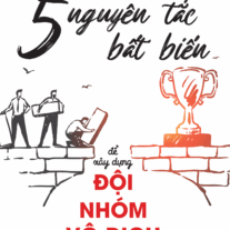 5 Nguyên Tắc Bất Biến Để Xây Dựng Đội Nhóm Vô Địch