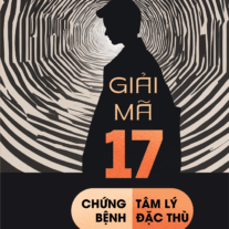 Giải Mã 17 Chứng Bệnh Tâm Lý Đặc Thù