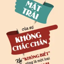 Mặt Trái Của Sự Không Chắc Chắn: Khi "không biết" cũng là một loại sức mạnh
