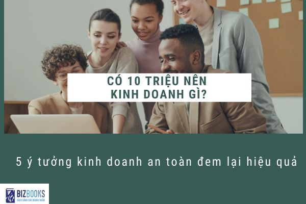 Có 10 triệu nên kinh doanh gì hợp xu hướng 2020
