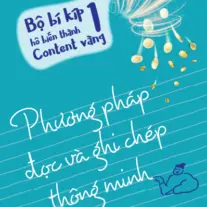 Bộ Bí Kíp Hô Biến Thành Content Vàng - Tập 1: Phương pháp đọc và ghi chép thông minh