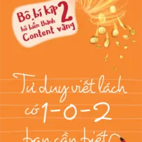 Bộ Bí Kíp Hô Biến Thành Content Vàng - Tập 2: Tư duy viết lách có 1-0-2 bạn cần biết