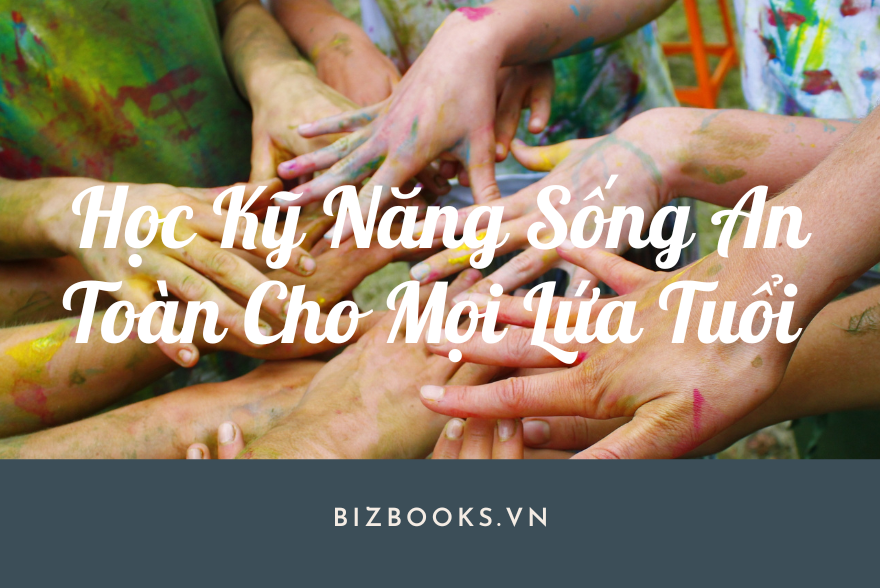 Học Kỹ Năng Sống An Toàn Cho Mọi Lứa Tuổi