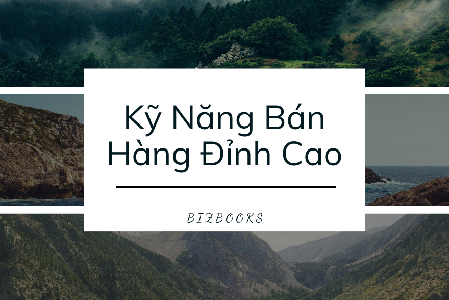 Kỹ năng bán hàng đỉnh cao ai cũng nên biết