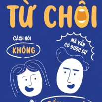 Nghệ Thuật Từ Chối: Cách nói không mà vẫn có được sự đồng thuận