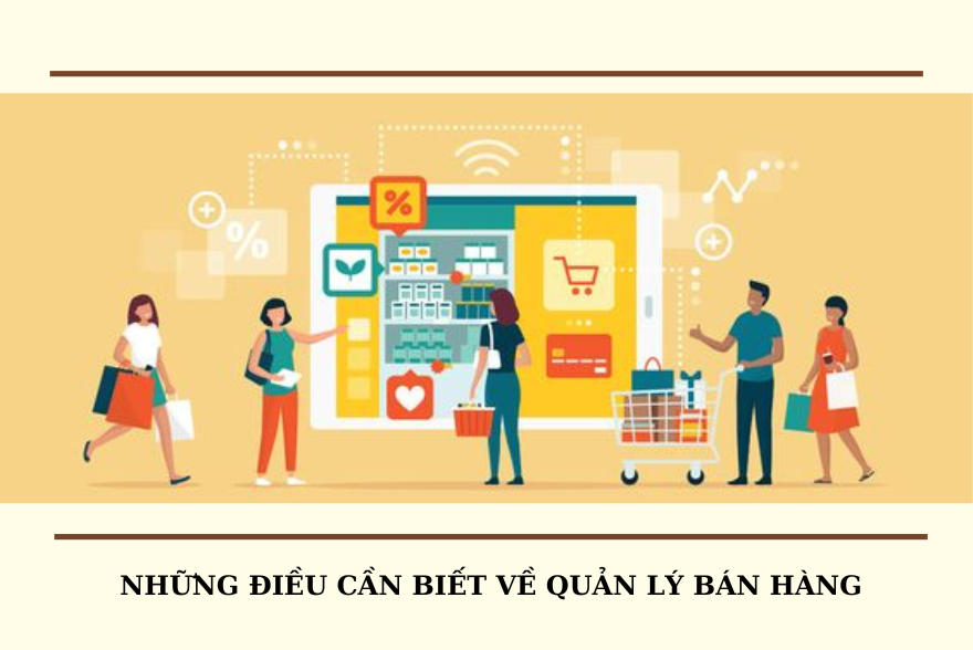 Những điều cần biết về quản lý bán hàng
