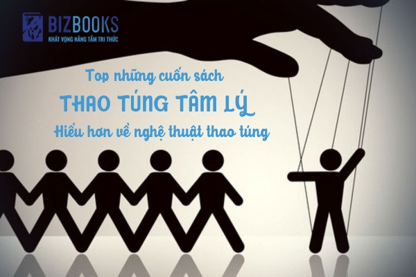 Sách Thao Túng Tâm Lý: Khám Phá Nghệ Thuật Thao Túng Tâm Lý Con Người