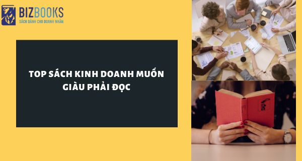 Top sách kinh doanh muốn giàu phải đọc