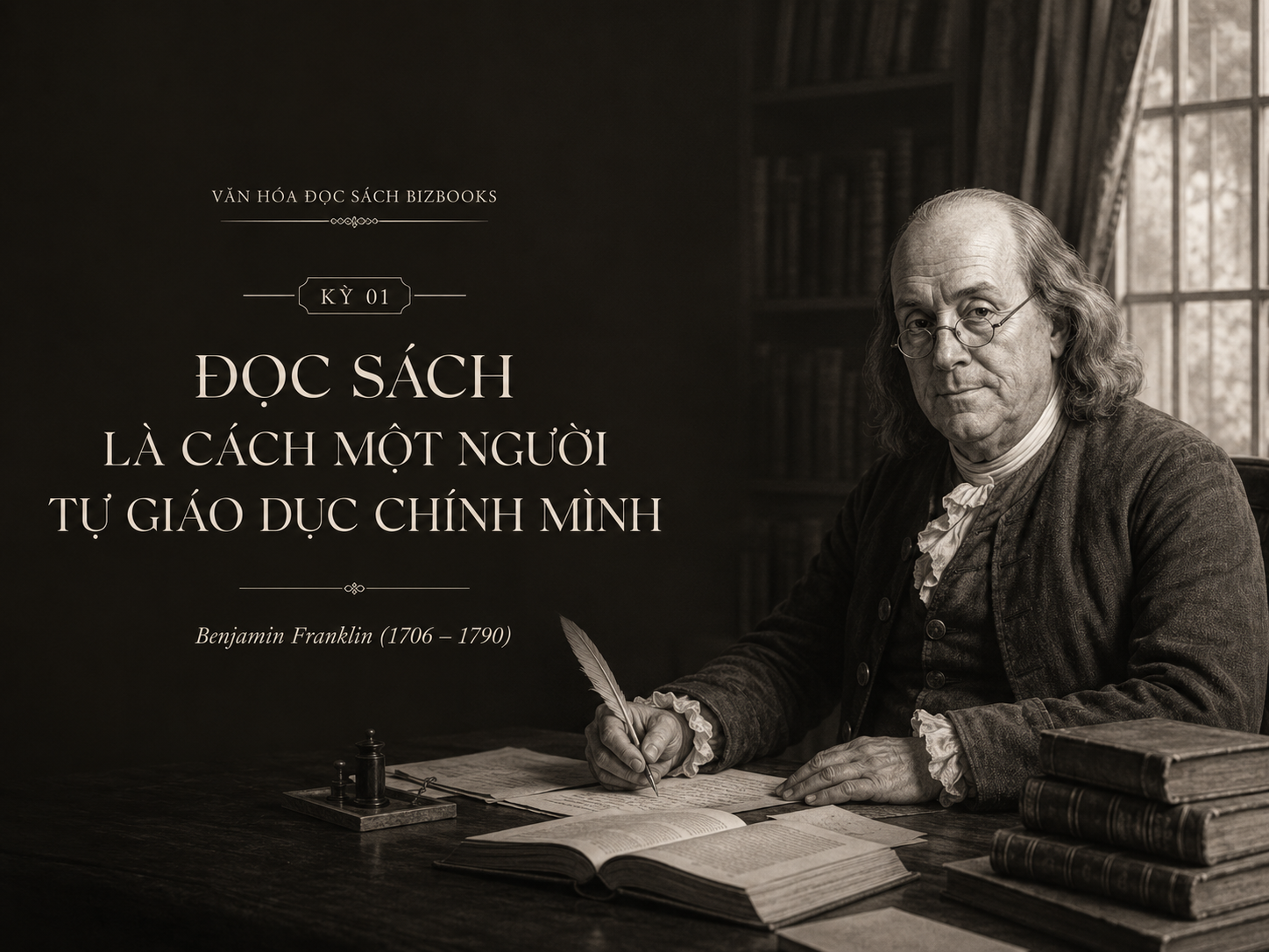 Kỳ 01 – Benjamin Franklin: Người đọc sách để tự giáo dục chính mình
