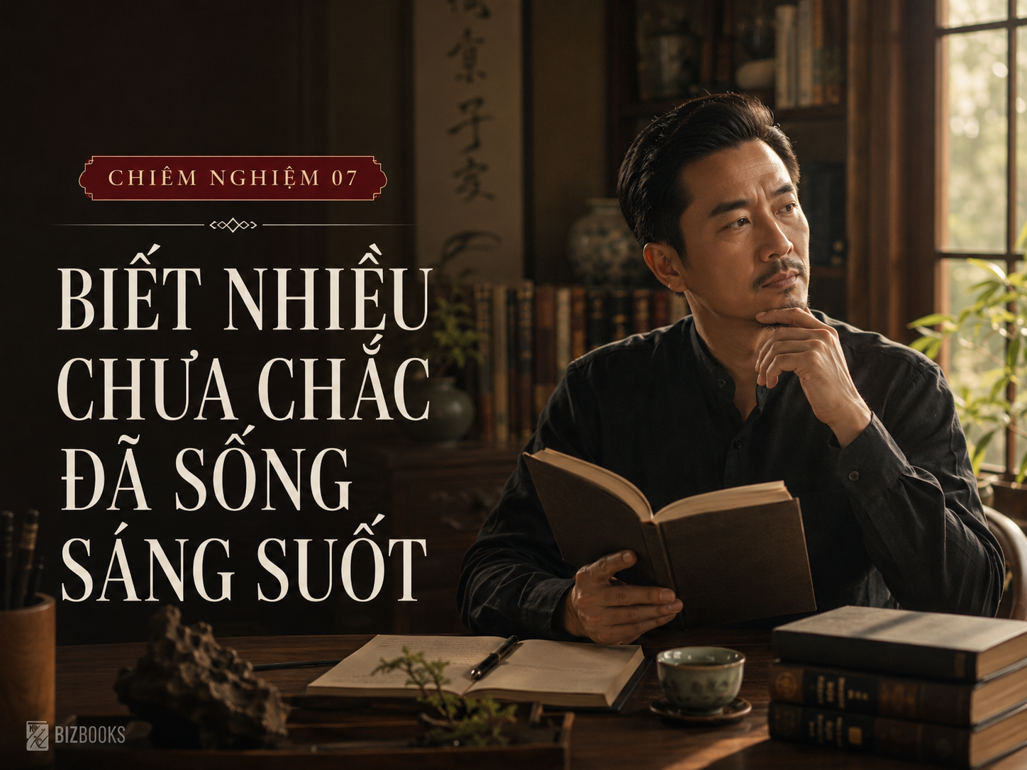 Chiêm nghiệm 07: Người có trí không phải người biết nhiều, mà biết mình nên làm gì